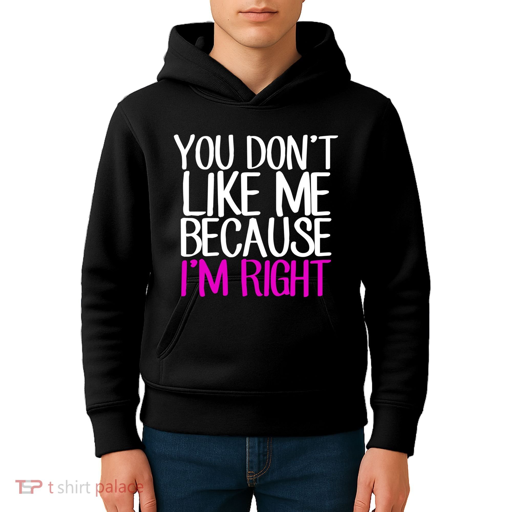 You Don't Like Me Because I'm Right Kids Hoodie