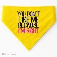 You Don't Like Me Because I'm Right USA-Made Doggie Bandana thumb 0