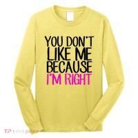 You Don't Like Me Because I'm Right Long Sleeve Shirt thumb 0