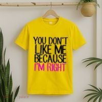 You Don't Like Me Because I'm Right T-Shirt thumb 2
