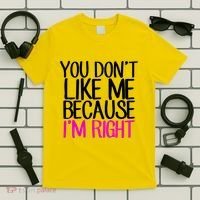 You Don't Like Me Because I'm Right T-Shirt thumb 5