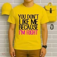 You Don't Like Me Because I'm Right T-Shirt thumb 6