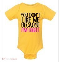 You Don't Like Me Because I'm Right Baby Bodysuit thumb 0