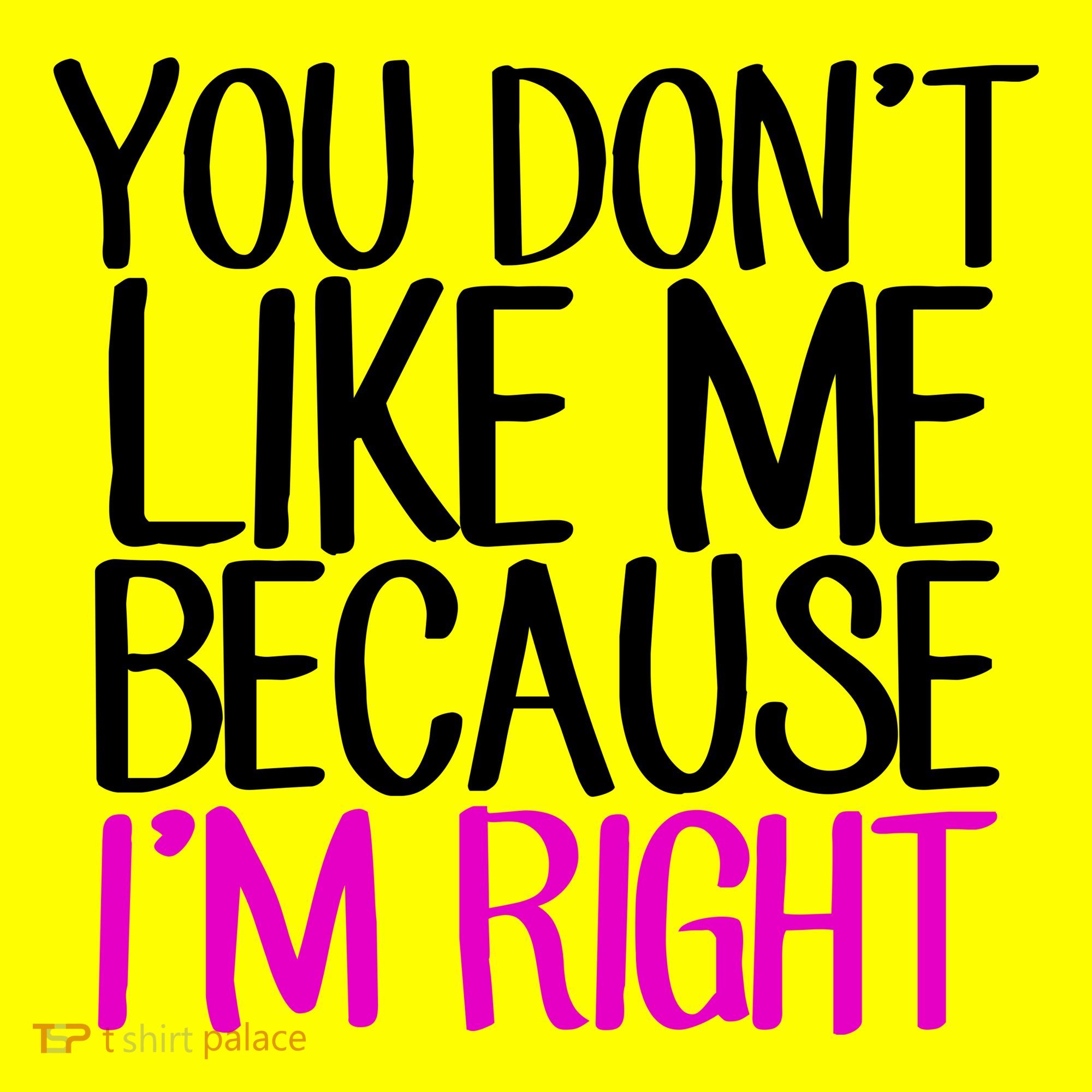 You Don't Like Me Because I'm Right Baby Bodysuit