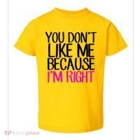 You Don't Like Me Because I'm Right Toddler T-Shirt thumb 0