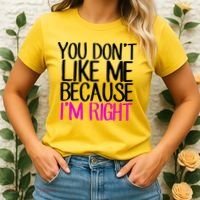 You Don't Like Me Because I'm Right Women's T-Shirt thumb 2