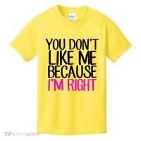 You Don't Like Me Because I'm Right Kids T-Shirt thumb 0