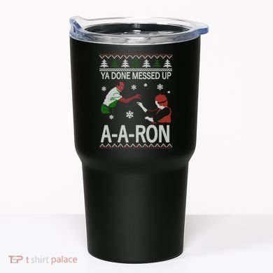 Ya Done Messed Up AARon Ugly Christmas Tumbler