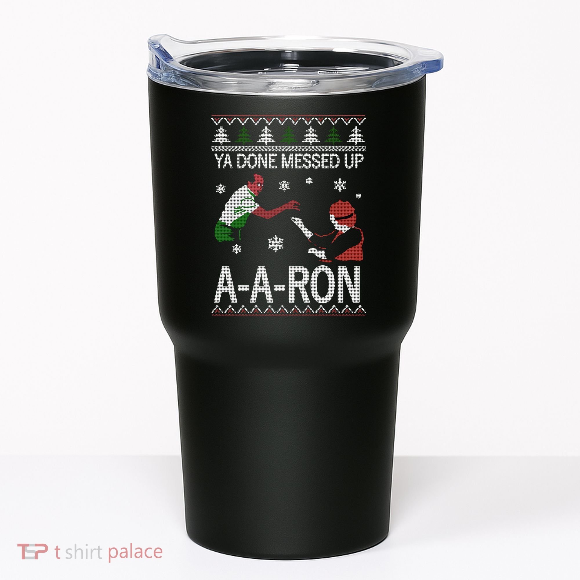 Ya Done Messed Up AARon Ugly Christmas Tumbler