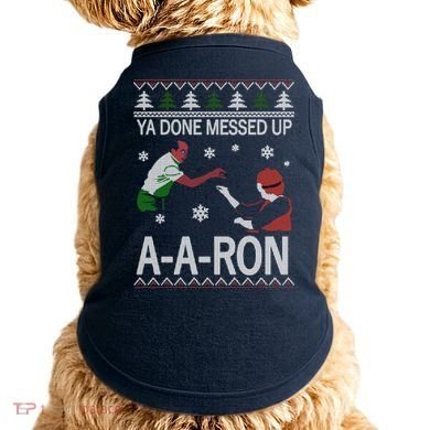Ya Done Messed Up AARon Ugly Christmas Doggie Tank