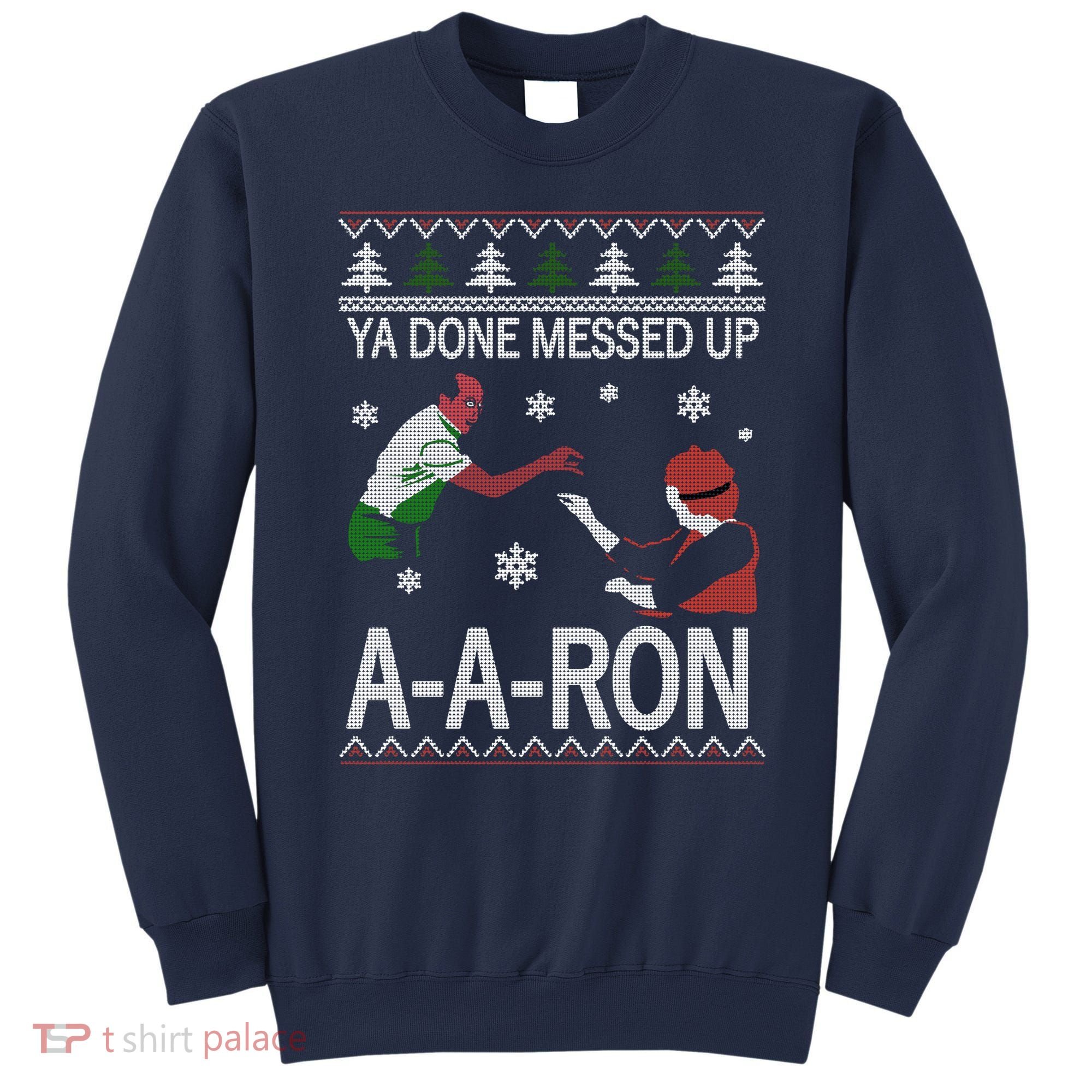 Ya Done Messed Up AARon Ugly Christmas Sweatshirt
