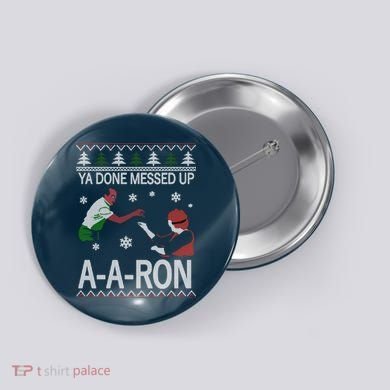 Ya Done Messed Up AARon Ugly Christmas Button
