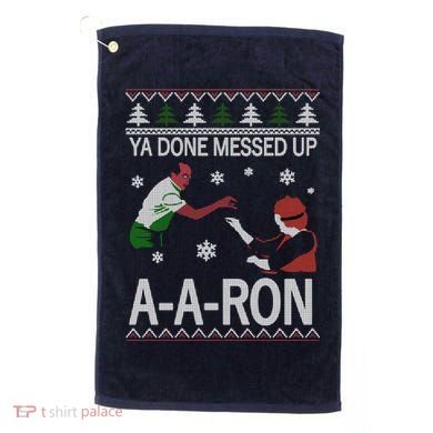 Ya Done Messed Up AARon Ugly Christmas Golf Towel