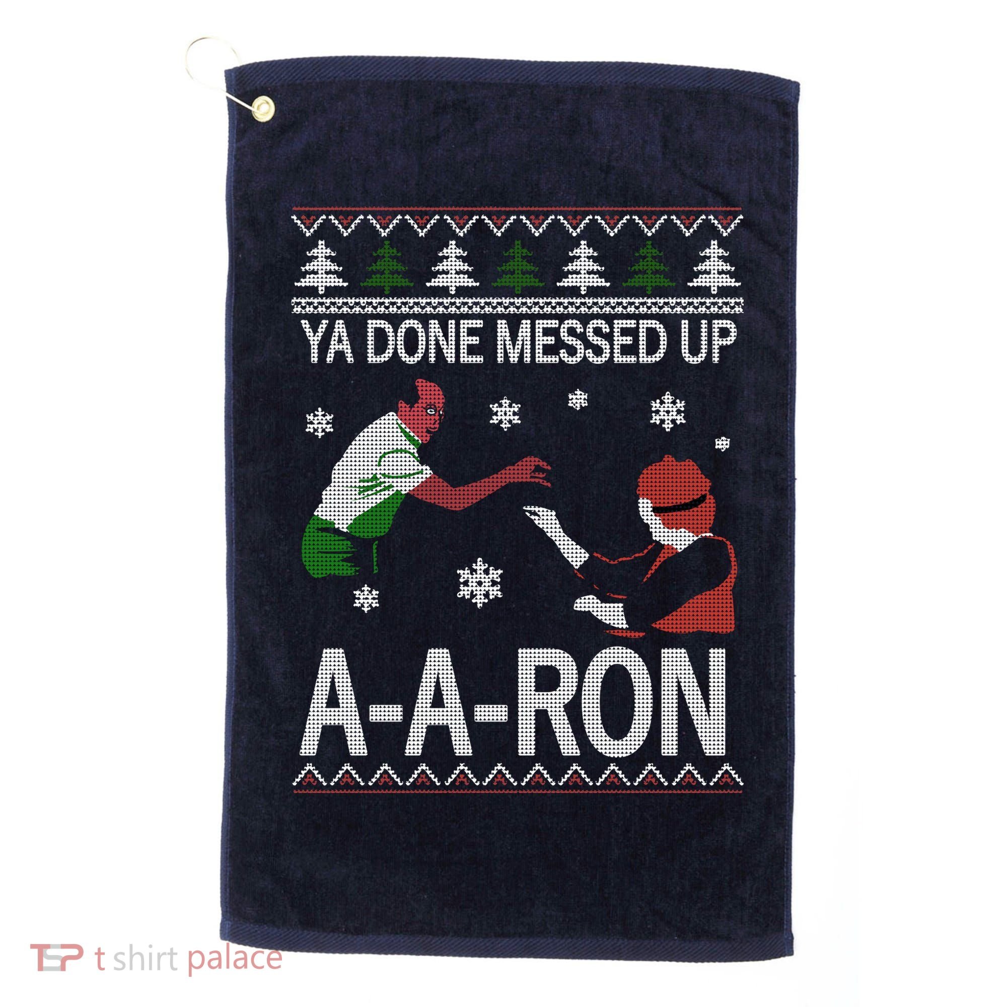 Ya Done Messed Up AARon Ugly Christmas Golf Towel