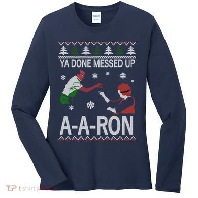 Ya Done Messed Up AARon Ugly Christmas Women's Long Sleeve Shirt