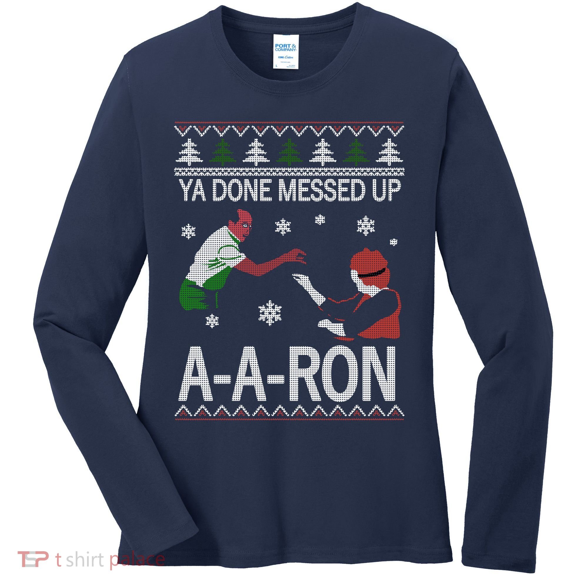 Ya Done Messed Up AARon Ugly Christmas Women's Long Sleeve Shirt