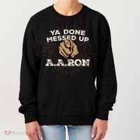 You Done Messed Up Aaron Funny School Women's Sweatshirt thumb 0