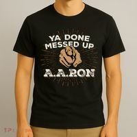 You Done Messed Up Aaron Funny School T-Shirt thumb 3