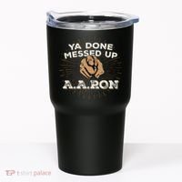 You Done Messed Up Aaron Funny School Tumbler thumb 0
