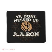 You Done Messed Up Aaron Funny School Mousepad thumb 0