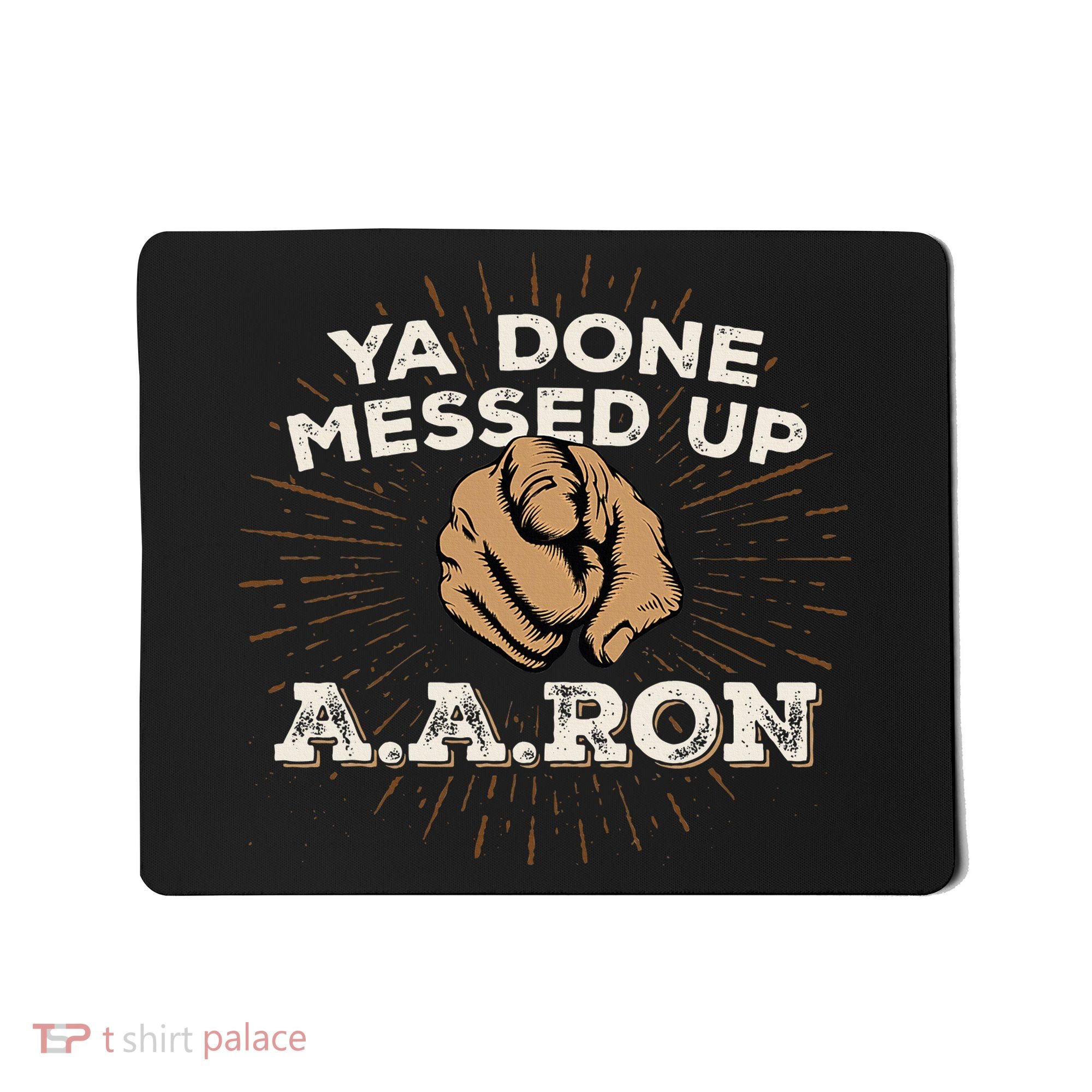 You Done Messed Up Aaron Funny School Mousepad