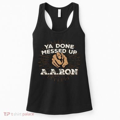 You Done Messed Up Aaron Funny School Women's Tank Top