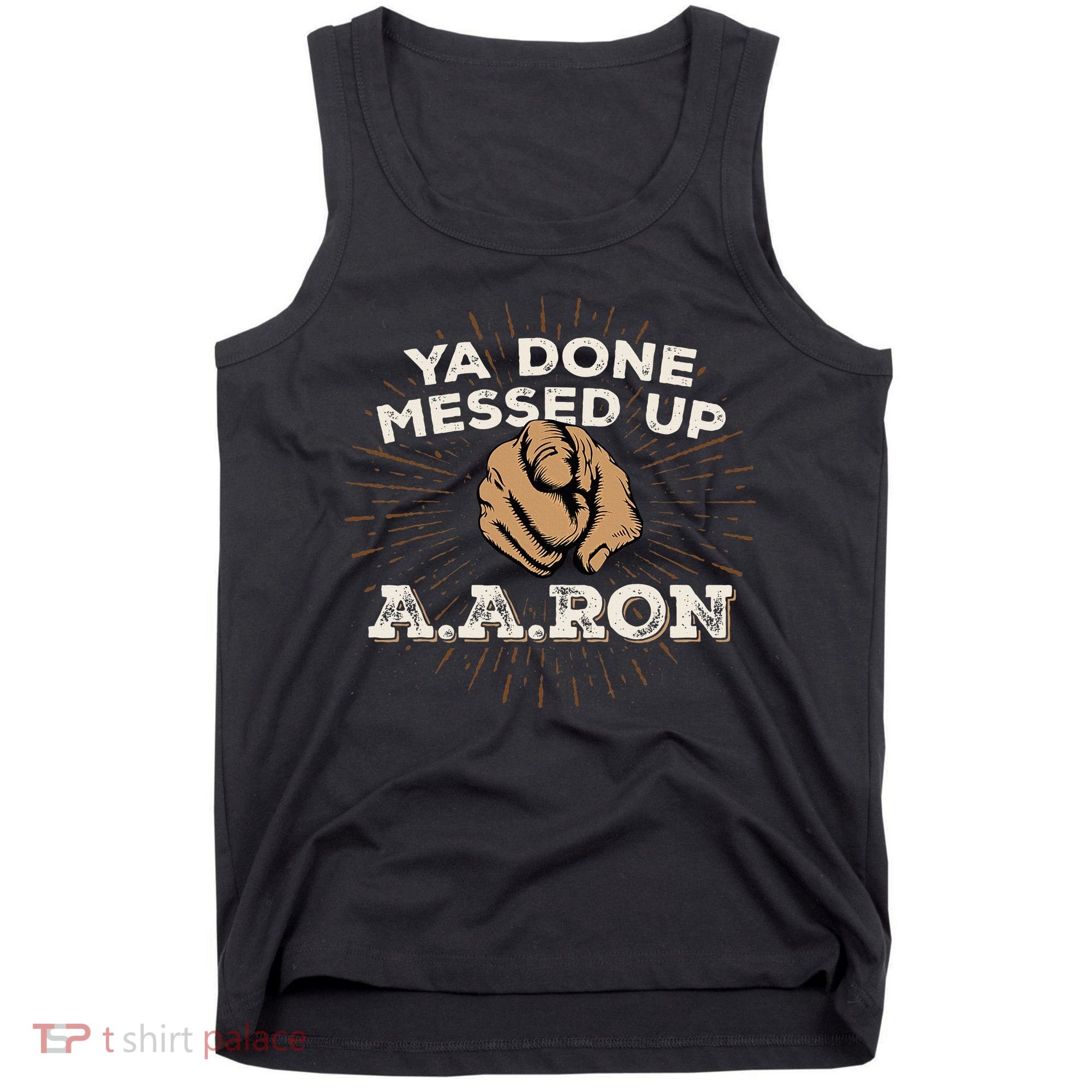 You Done Messed Up Aaron Funny School Tank Top