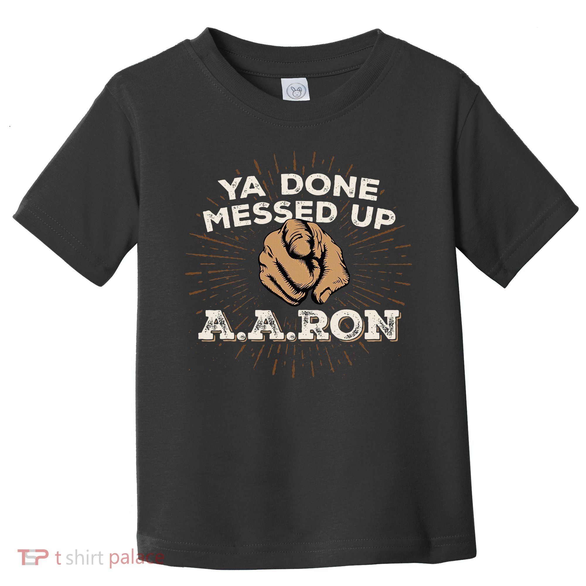 You Done Messed Up Aaron Funny School Toddler T-Shirt