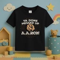 You Done Messed Up Aaron Funny School Toddler T-Shirt thumb 3
