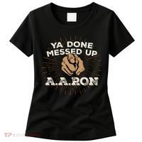You Done Messed Up Aaron Funny School Women's T-Shirt thumb 0
