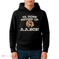 You Done Messed Up Aaron Funny School Kids Hoodie thumb 4