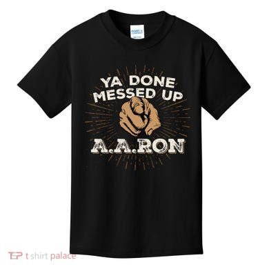 You Done Messed Up Aaron Funny School Kids T-Shirt