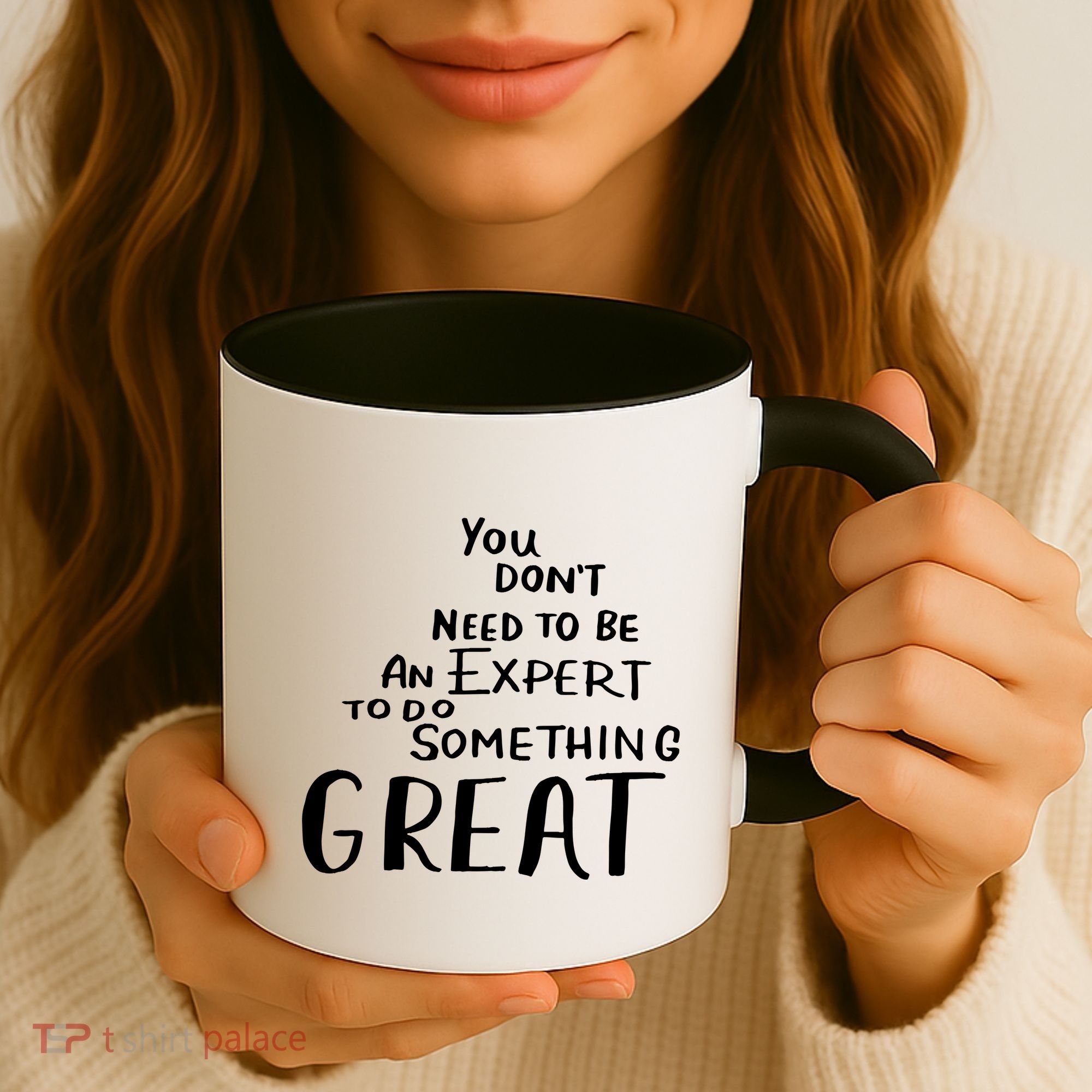 You Dont Need To Be An Expert To Do Something Great Coffee Mug