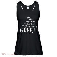 You Dont Need To Be An Expert To Do Something Great Ladies Essential Flowy Tank thumb 0