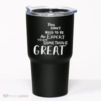 You Dont Need To Be An Expert To Do Something Great Tumbler thumb 0