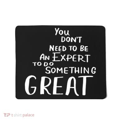 You Dont Need To Be An Expert To Do Something Great Mousepad