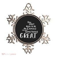You Dont Need To Be An Expert To Do Something Great Ornament thumb 0