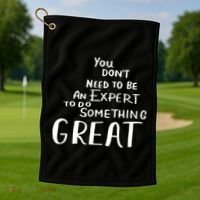 You Dont Need To Be An Expert To Do Something Great Golf Towel thumb 1