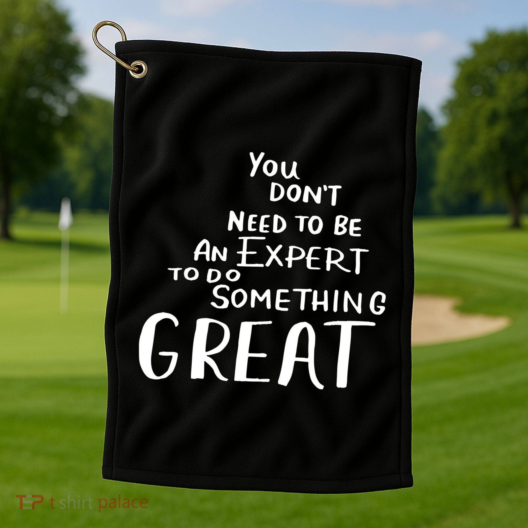 You Dont Need To Be An Expert To Do Something Great Golf Towel