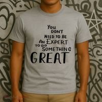 You Dont Need To Be An Expert To Do Something Great T-Shirt thumb 3
