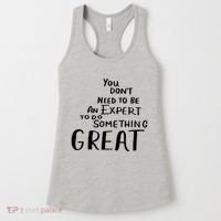 You Dont Need To Be An Expert To Do Something Great Women's Tank Top thumb 0