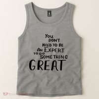 You Dont Need To Be An Expert To Do Something Great Tank Top thumb 2