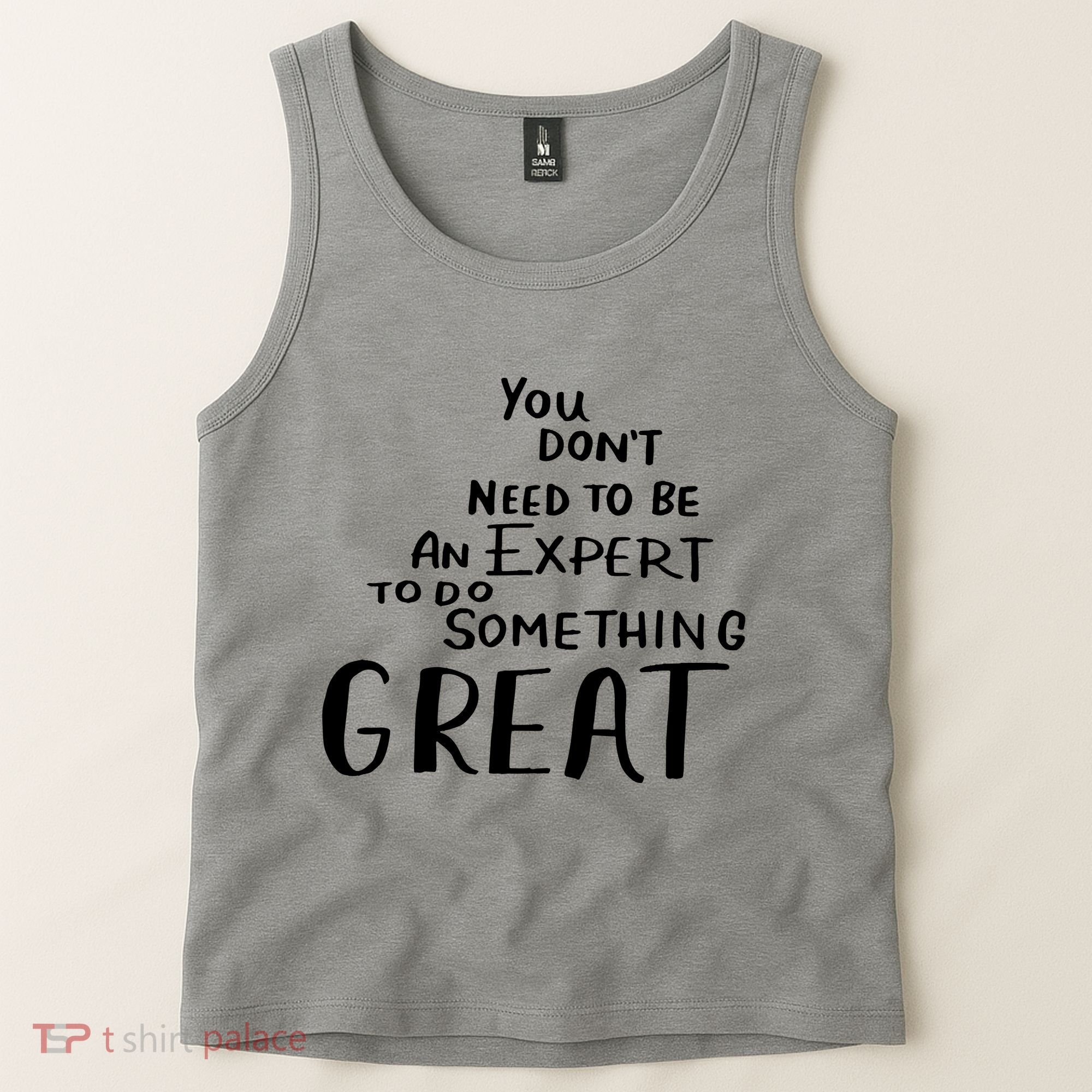 You Dont Need To Be An Expert To Do Something Great Tank Top