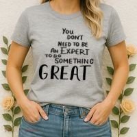 You Dont Need To Be An Expert To Do Something Great Women's T-Shirt thumb 2