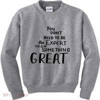 You Dont Need To Be An Expert To Do Something Great Kids Sweatshirt thumb 0