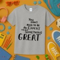 You Dont Need To Be An Expert To Do Something Great Kids T-Shirt thumb 3