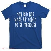You Did Not Wake Up Today To Be Mediocre Workout Lifting Gym Gift T-Shirt thumb 0
