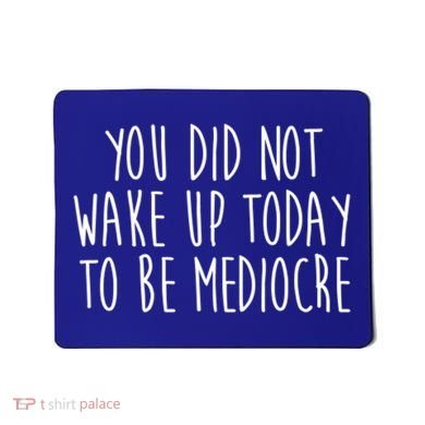 You Did Not Wake Up Today To Be Mediocre Workout Lifting Gym Gift Mousepad