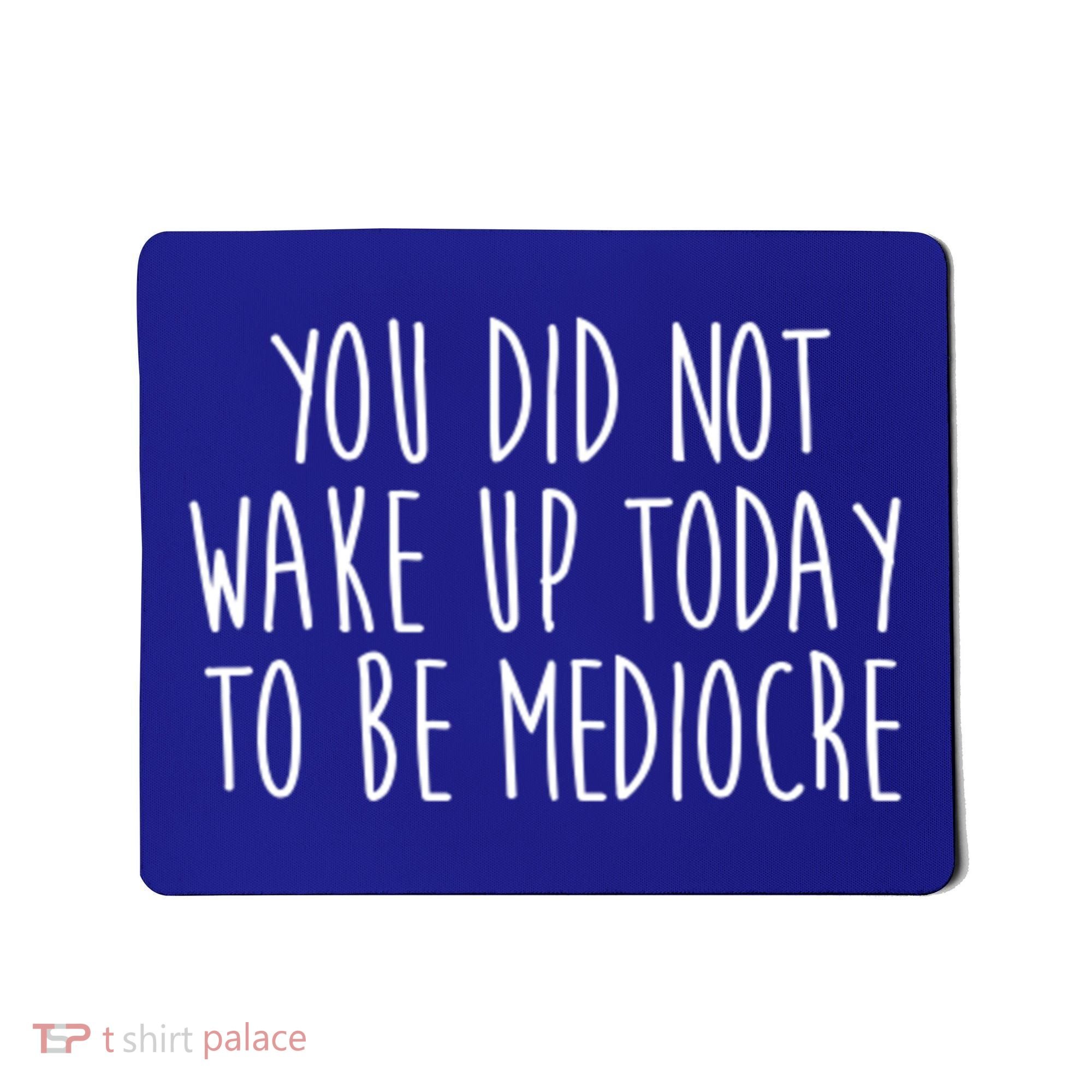 You Did Not Wake Up Today To Be Mediocre Workout Lifting Gym Gift Mousepad
