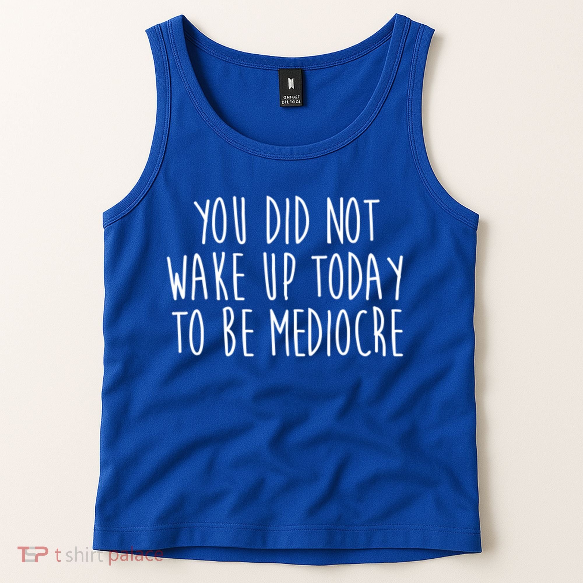 You Did Not Wake Up Today To Be Mediocre Workout Lifting Gym Gift Tank Top